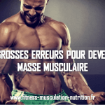 LES PLUS GROSSES ERREURS POUR DEVELOPPER SA MASSE MUSCULAIRE
