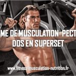 Programme de musculation  pectoraux et dos en superset