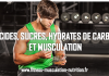 Glucides, sucres, hydrates de carbone et musculation glucides